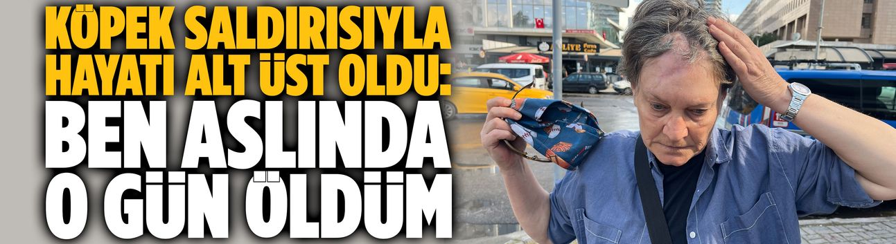 Köpek saldırısıyla hayatı alt üst oldu: "Ben aslında o gün öldüm"