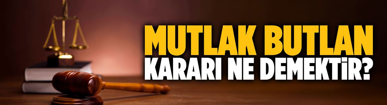 Mutlak butlan kararı ne anlama geliyor?