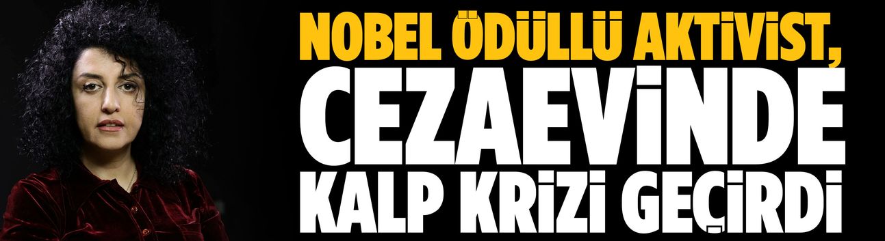 Nobel ödüllü aktivist, cezaevinde kalp krizi geçirdi