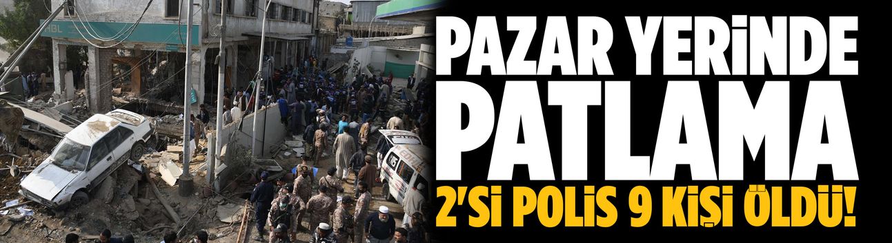 Pazar yerinde patlama: 2'si polis 9 kişi öldü!