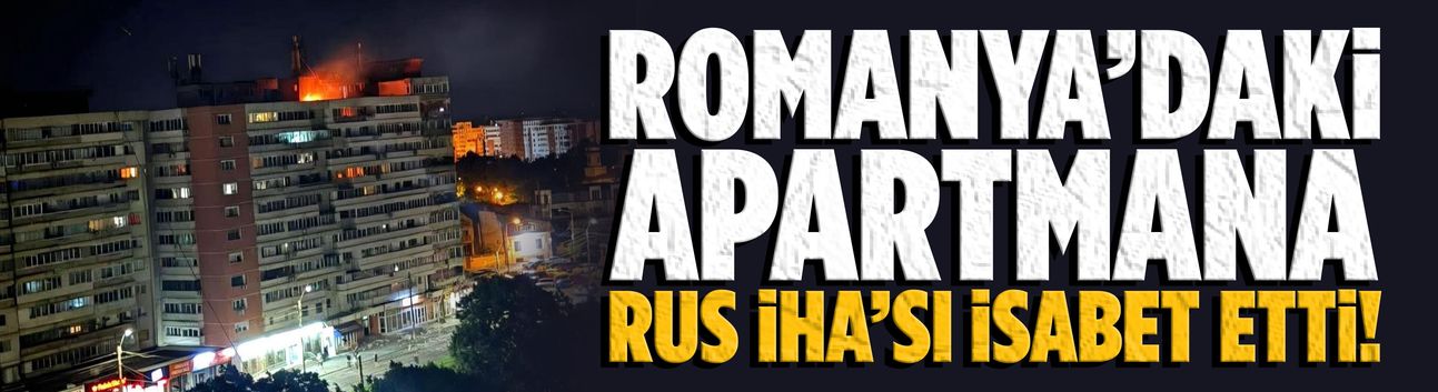 Romanya’daki apartmana Rus İHA’sı isabet etti!