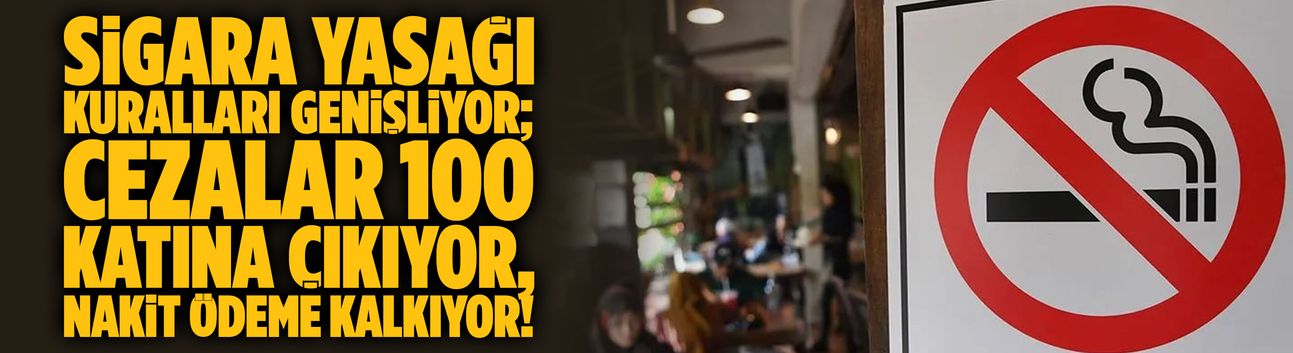 Sigara yasağı kuralları genişliyor; cezalar 100 katına çıkıyor, nakit ödeme kalkıyor!