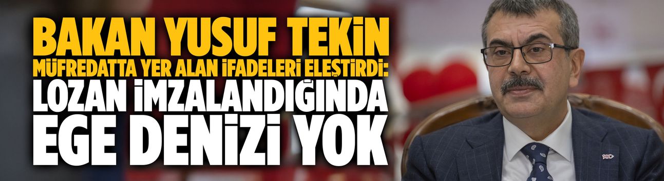 Tekin, müfredatta yer alan ifadeleri eleştirdi: Lozan imzalandığında Ege Denizi yok