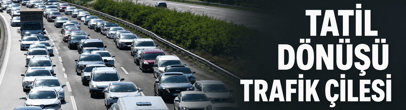 Tatil dönüşü trafik çilesi