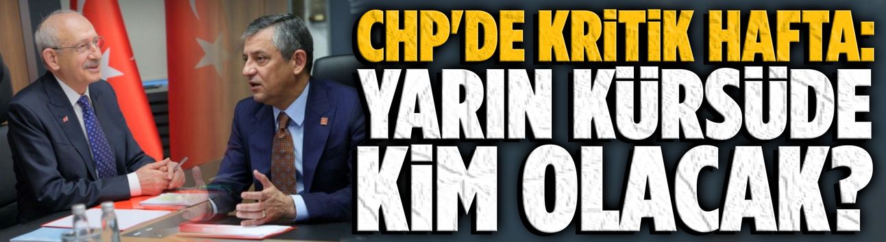CHP’de kritik hafta: Kılıçdaroğlu PM’yi topluyor, Özel’den grup toplantısı resti