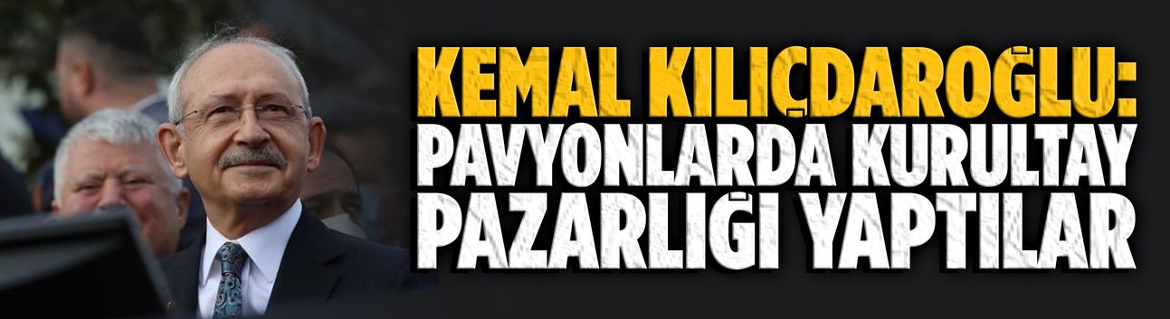 Kemal Kılıçdaroğlu: Pavyonlarda kurultay pazarlığı yaptılar, bütün kirlilerden arınacağız