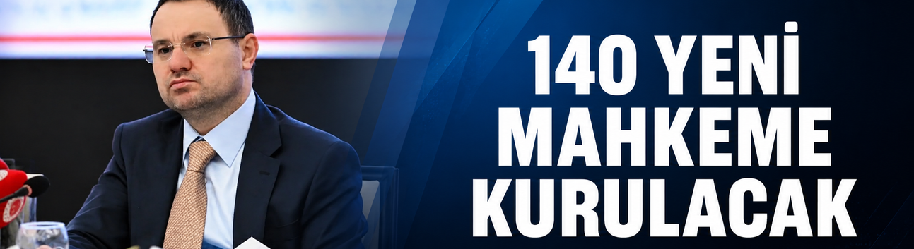 Akın Gürlek duyurdu: 140 yeni mahkeme kurulacak