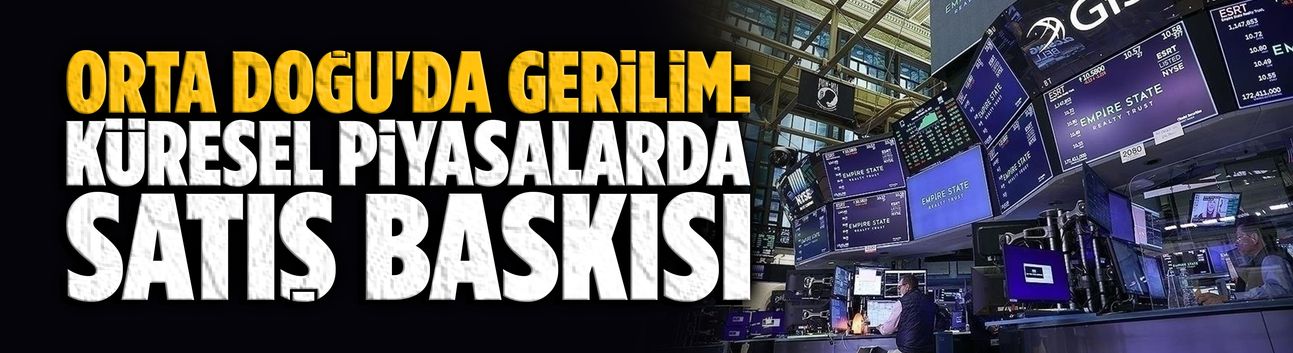Orta Doğu'da gerilim: Küresel piyasalarda satış baskısı