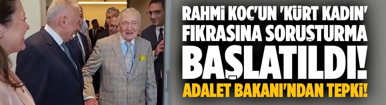 Rahmi Koç'un 'Kürt kadın fıkrası'na soruşturma başlatıldı!