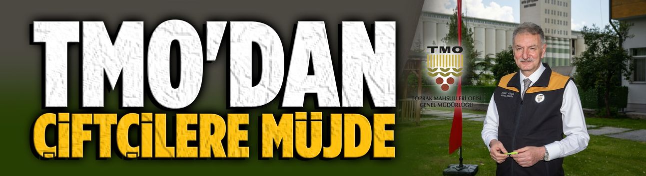 TMO'dan çiftçilere müjde