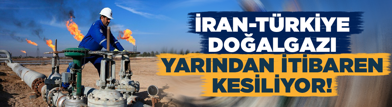 İran-Türkiye doğalgazı kesiliyor!