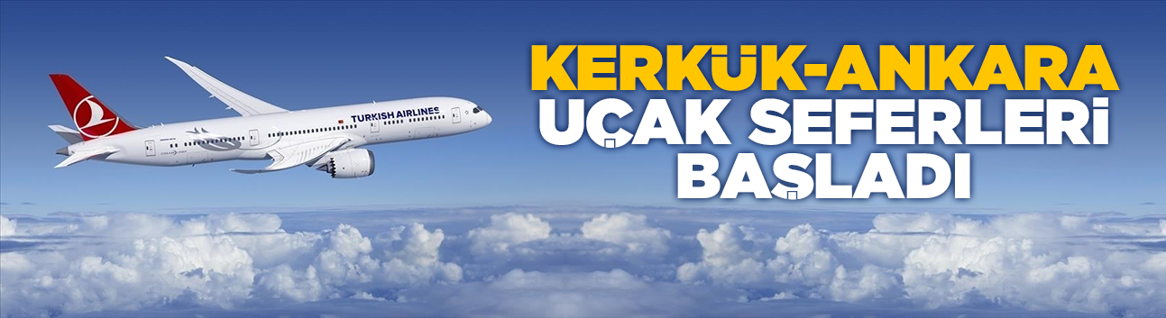 Kerkük-Ankara uçak seferleri başladı