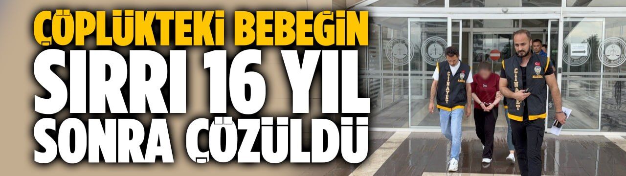 Çöplükteki bebeğin sırrı 16 yıl sonra çözüldü
