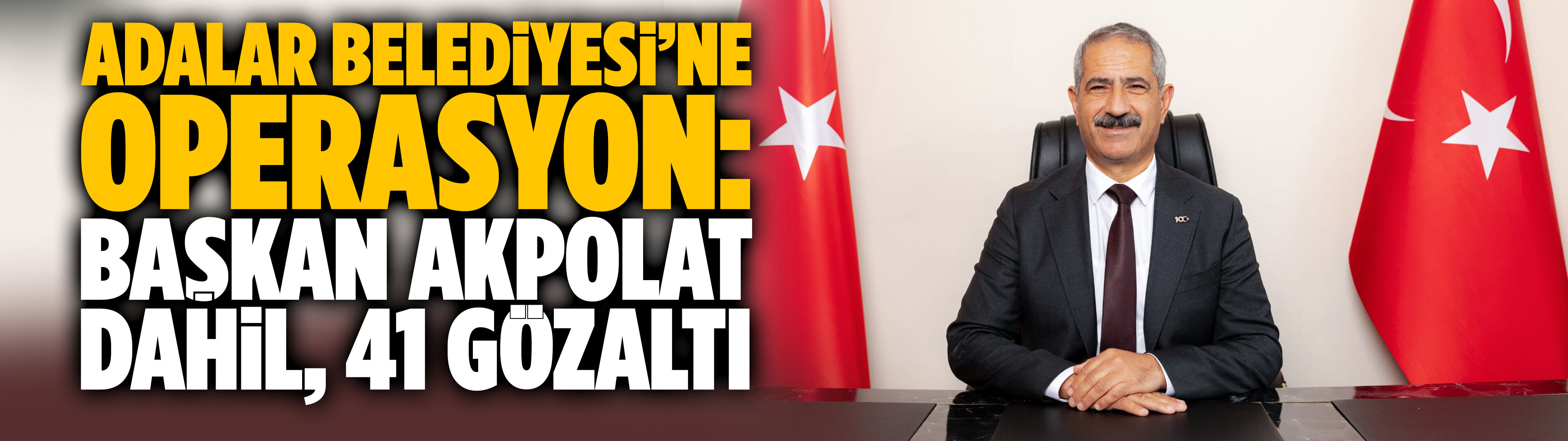 Adalar Belediyesi’ne operasyon: Başkan Akpolat dahil, 41 gözaltı