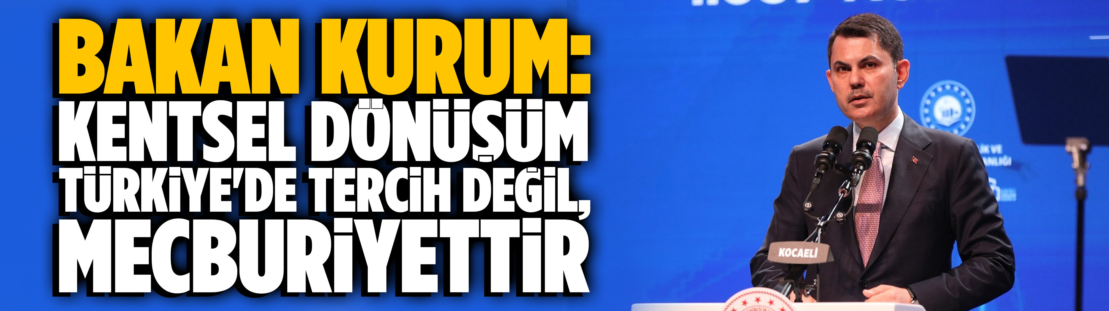 Bakan Kurum: Kentsel dönüşüm Türkiye'de tercih değil, mecburiyettir