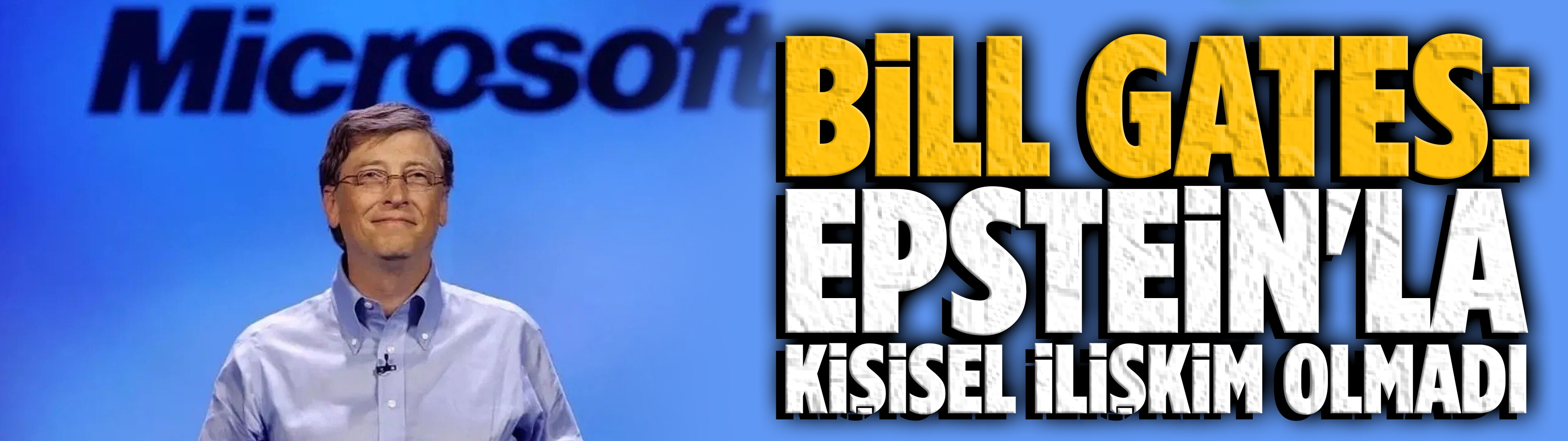 Bill Gates: Epstein'la kişisel ilişkim olmadı