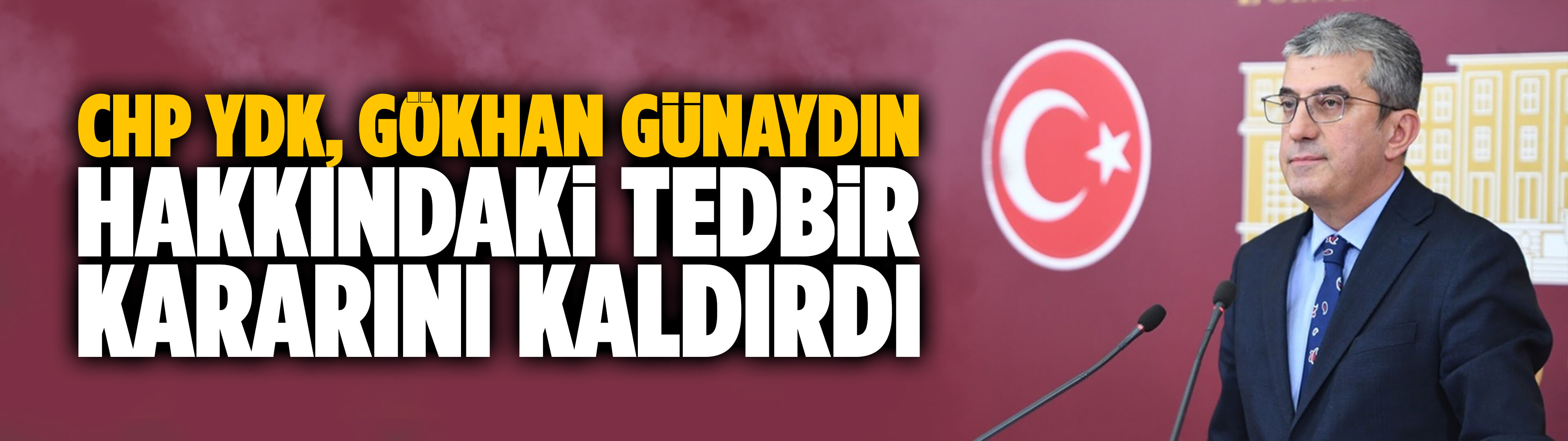 CHP YDK, Gökhan Günaydın hakkındaki tedbir kararını kaldırdı