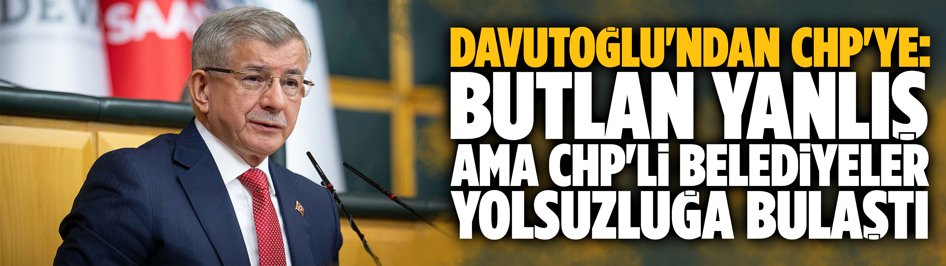 Davutoğlu'ndan CHP'ye: Butlan yanlış ama CHP'li belediyeler yolsuzluğa bulaştı