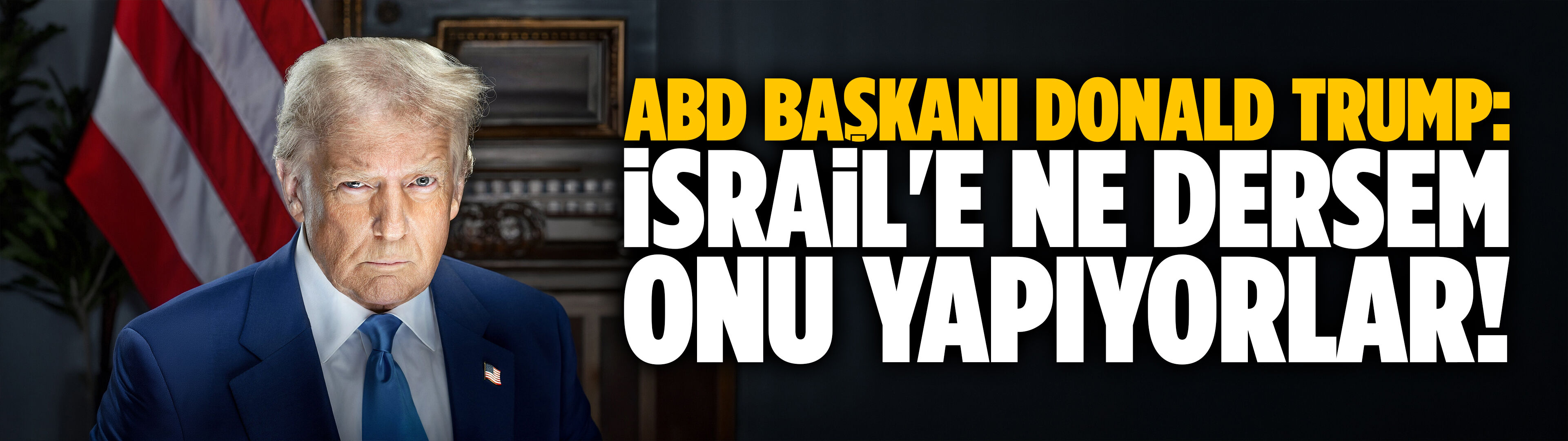Trump: Ne dersem onu yapıyorlar!