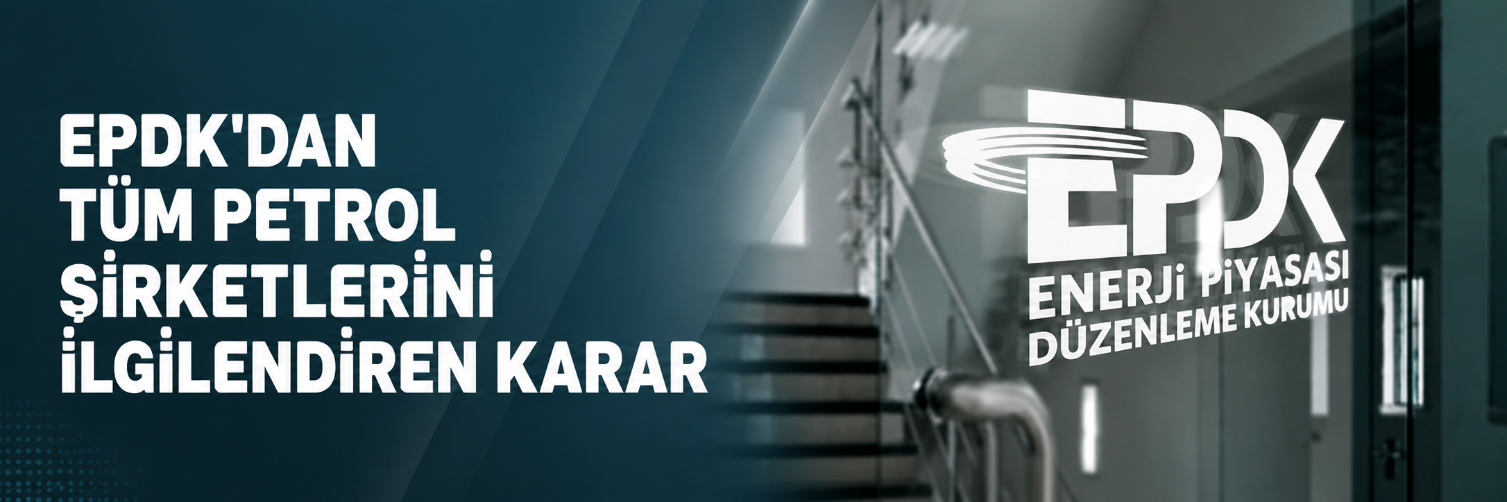 EPDK'dan tüm petrol şirketlerini ilgilendiren karar