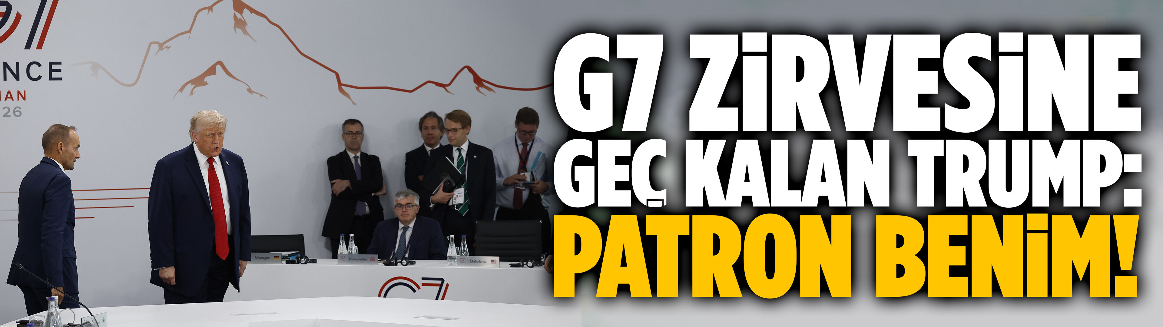 G7 zirvesine geç kalan Trump: Patron benim!