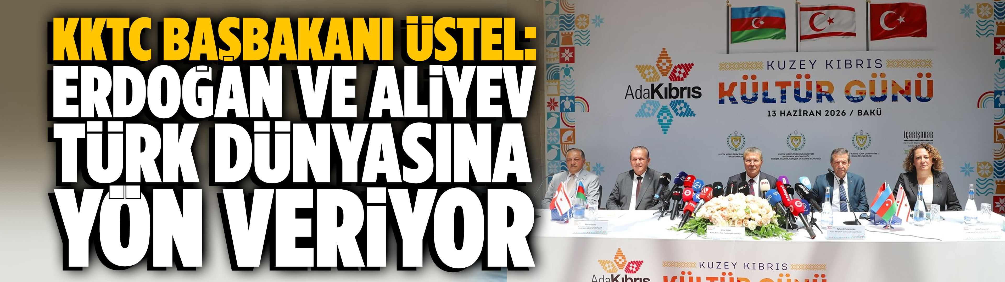 KKTC Başbakanı Üstel: Erdoğan ve Aliyev Türk dünyasına yön veriyor
