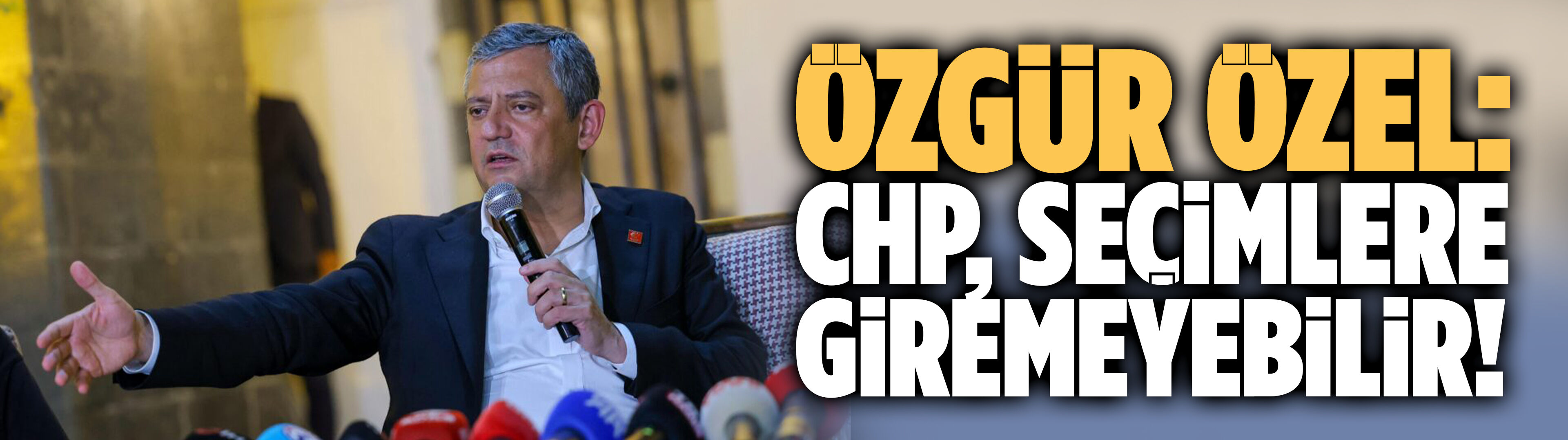 Özgür Özel: CHP, seçimlere giremeyebilir!