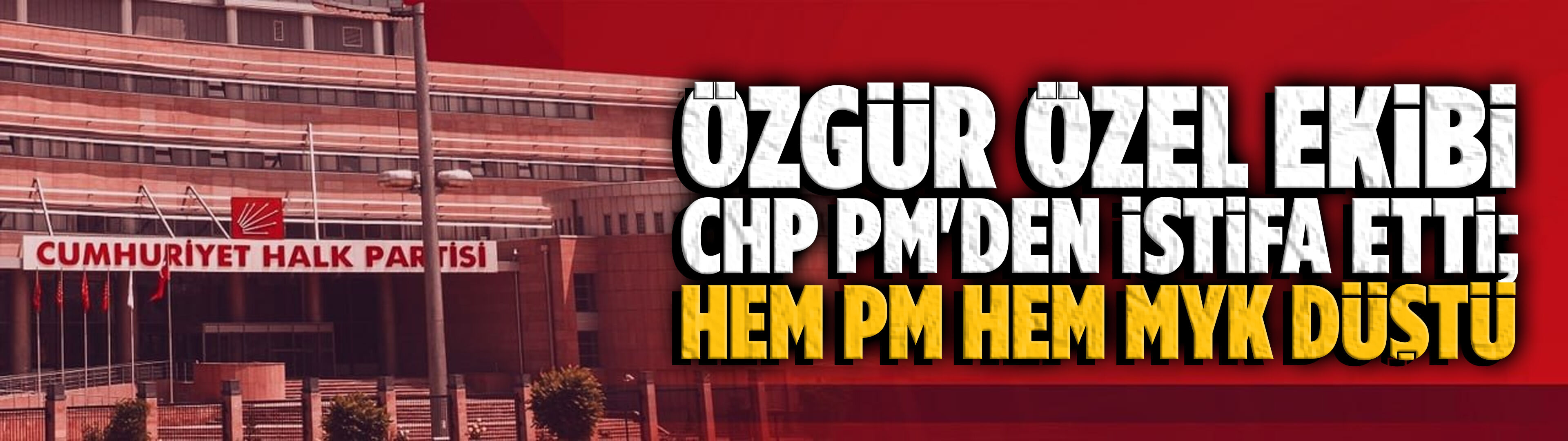 Özgür Özel ekibi CHP PM'den istifa etti; hem PM hem MYK düştü