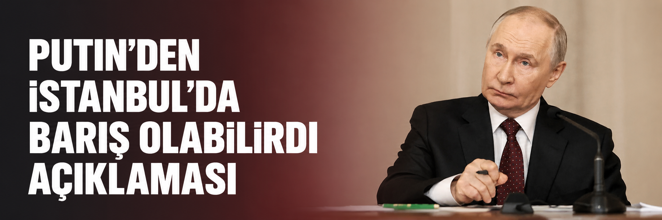 Putin'den İstanbul'da barış olabilirdi açıklaması