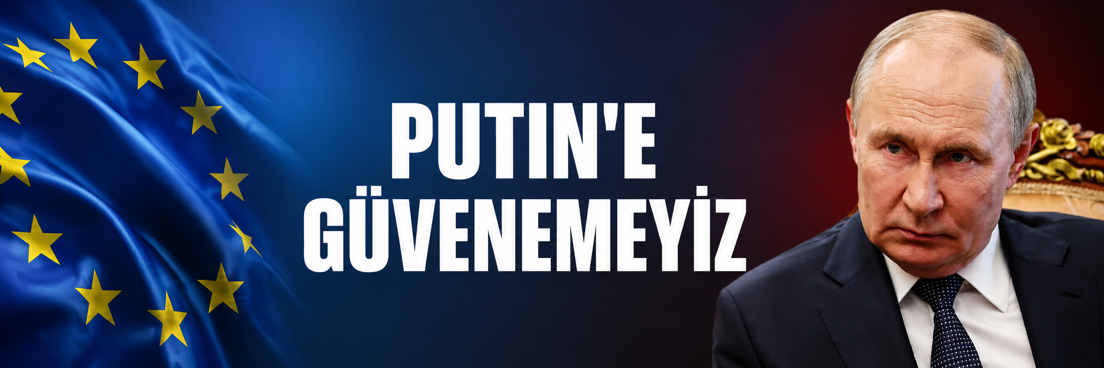 "Putin'e güvenemeyiz"