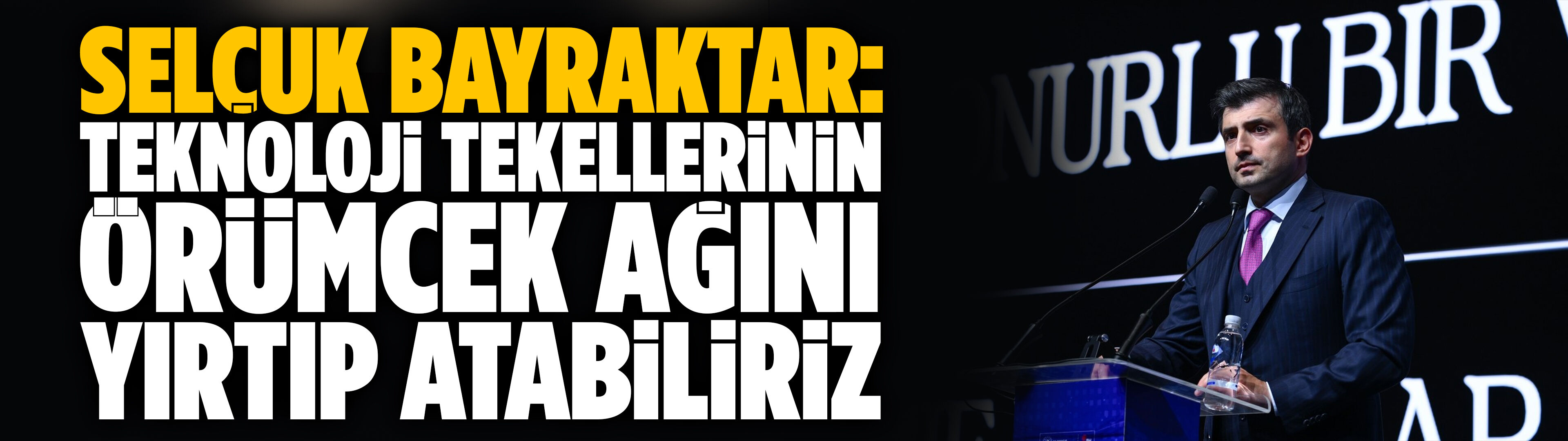 Selçuk Bayraktar: Teknoloji tekellerinin örümcek ağını yırtıp atabiliriz