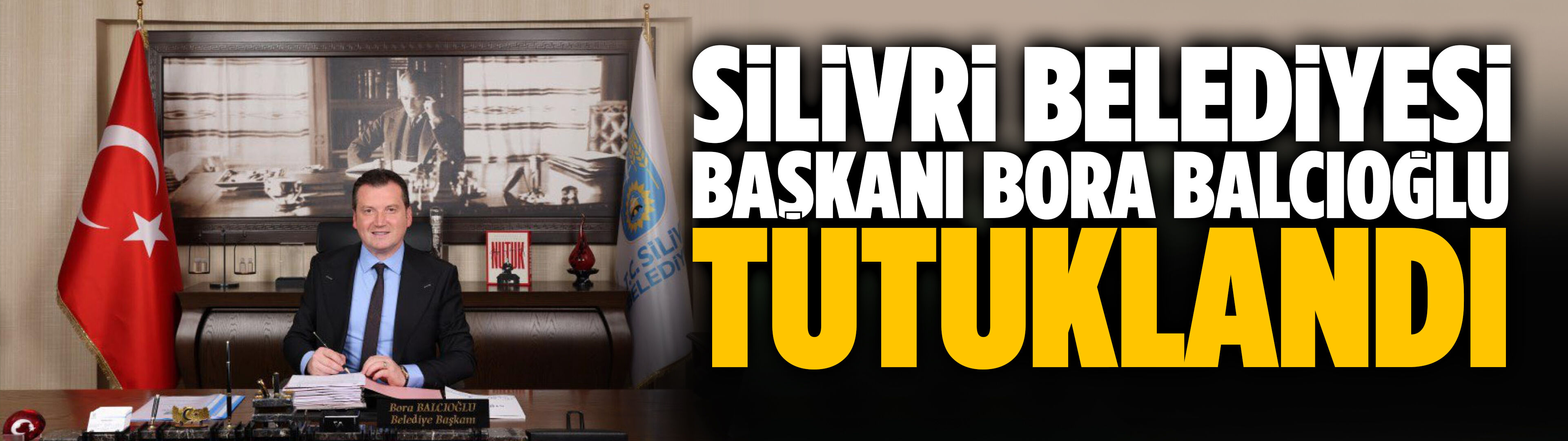 Silivri Belediyesi Başkanı Bora Balcıoğlu tutuklandı