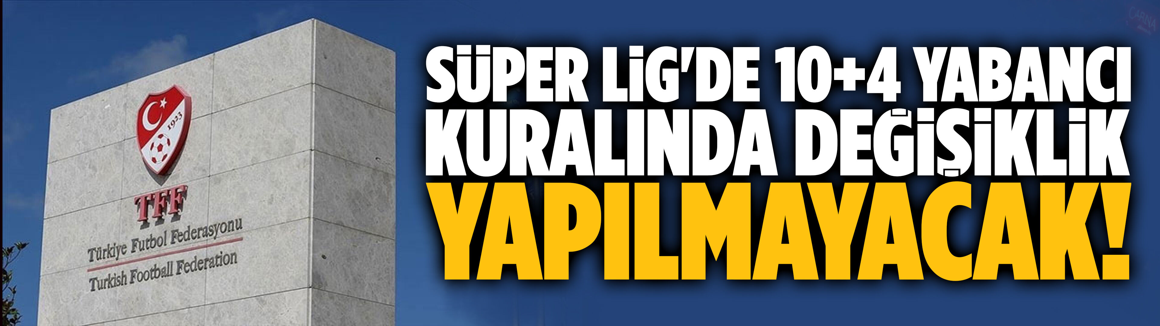 TFF: Süper Lig'de yabancı kuralında değişiklik yapılmayacak!