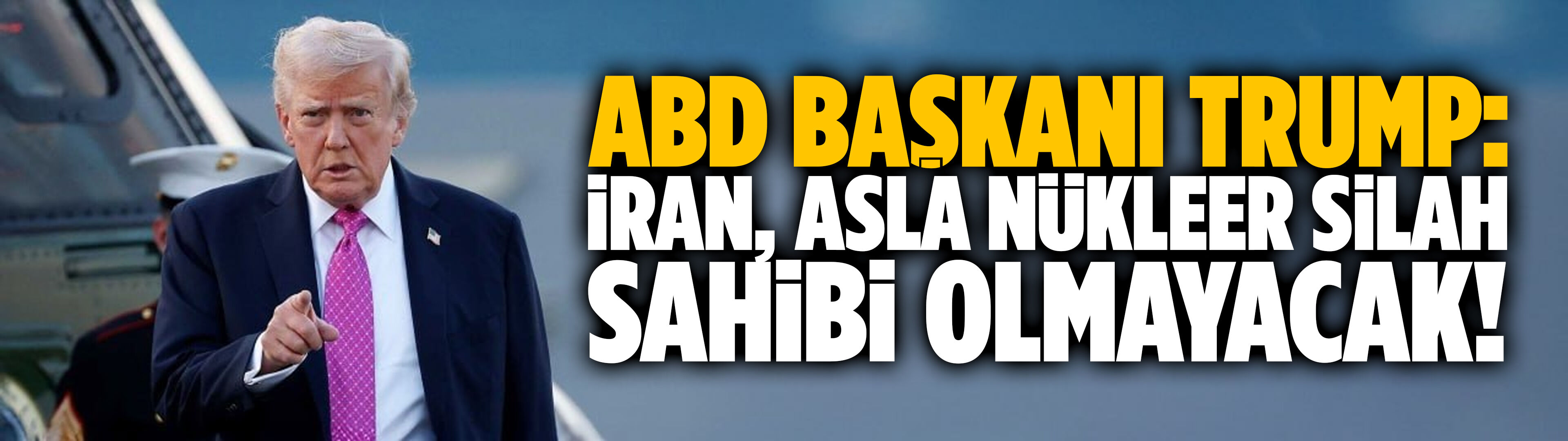 Trump: İran, asla nükleer silah sahibi olmayacak!