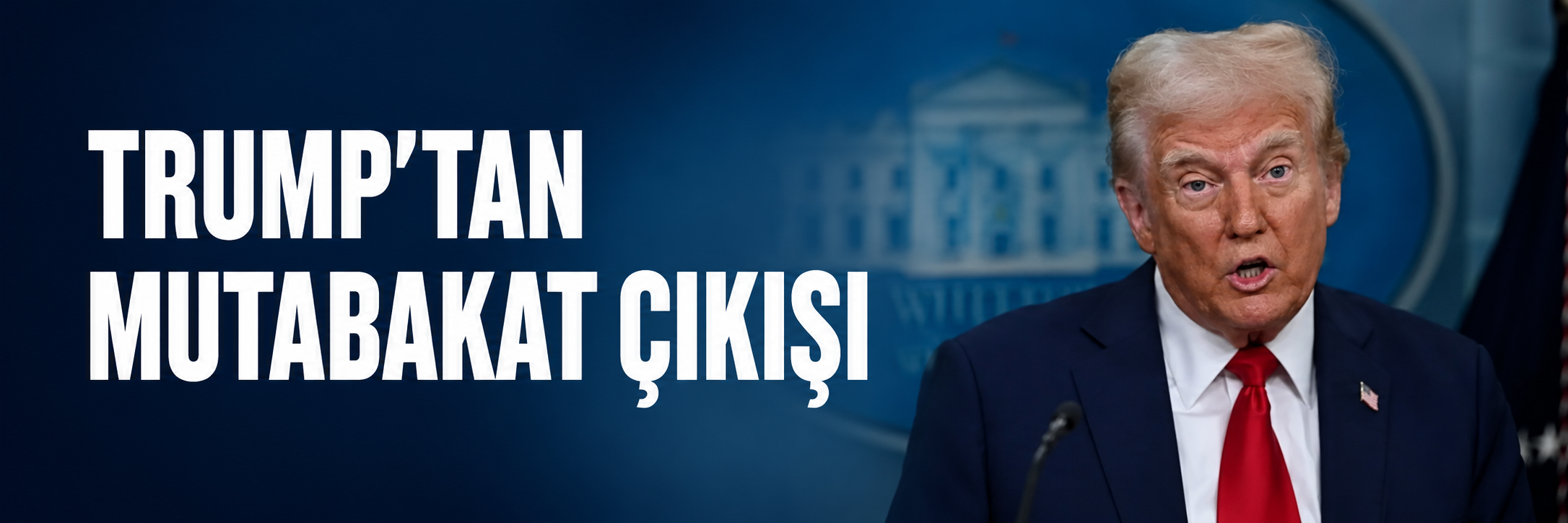 Donald Trump'tan mutabakat çıkışı