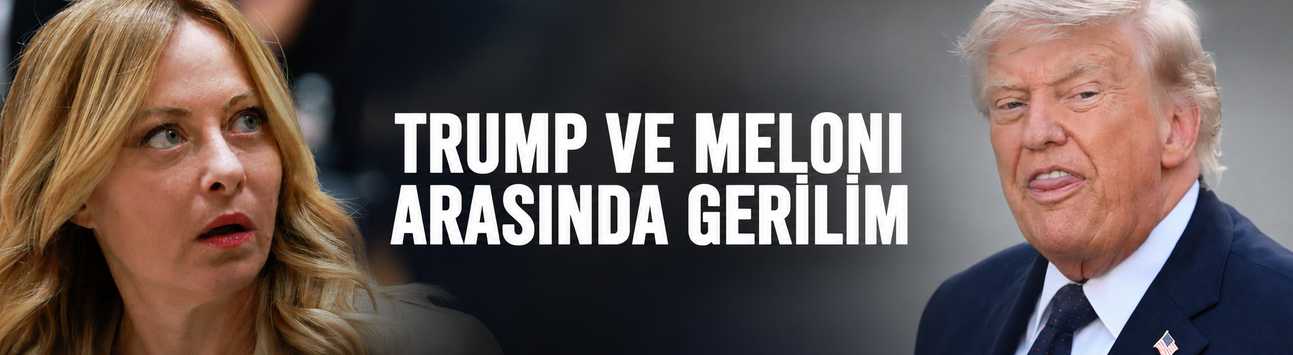 Trump ve Meloni arasında gerilim