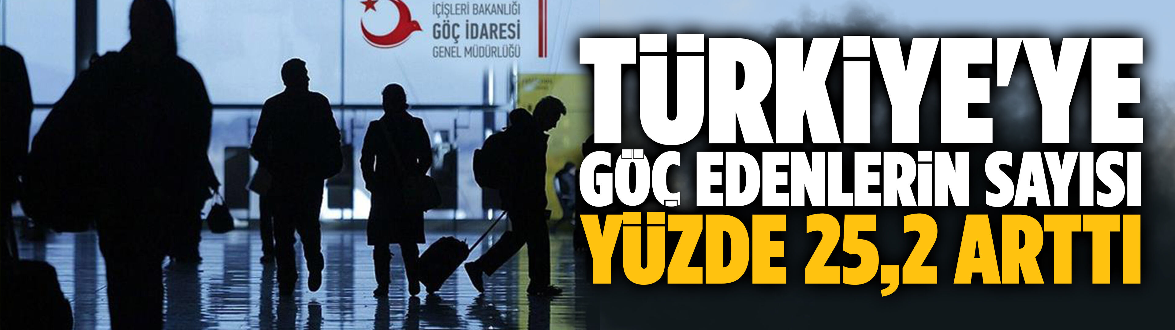Türkiye'ye göç edenlerin sayısı 2025'te yüzde 25,2 arttı