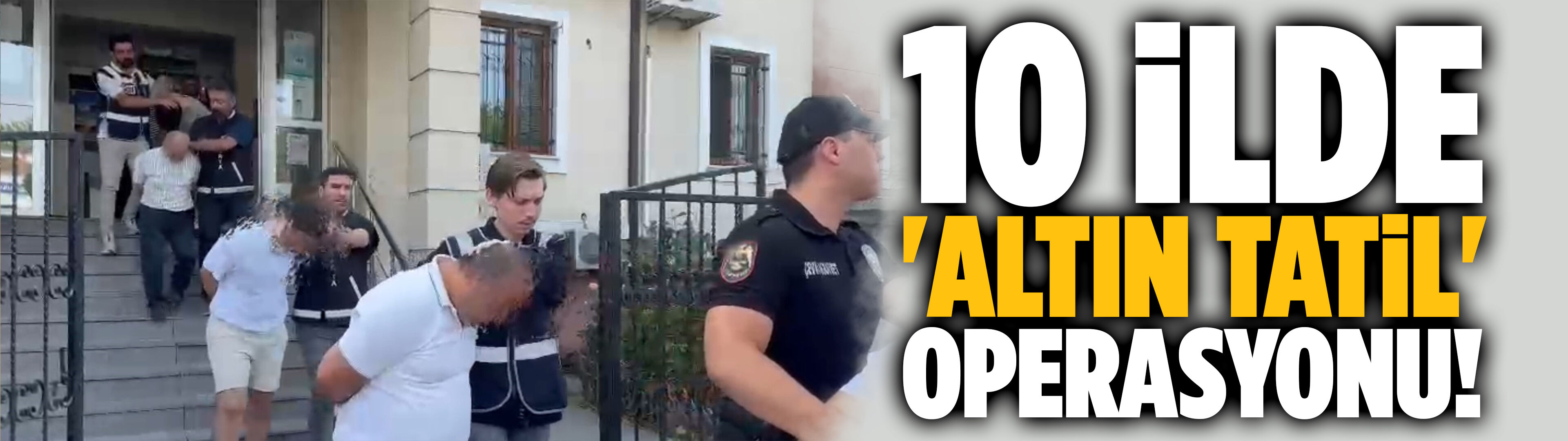 10 ilde "altın tatil" operasyonu: 18 tutuklama
