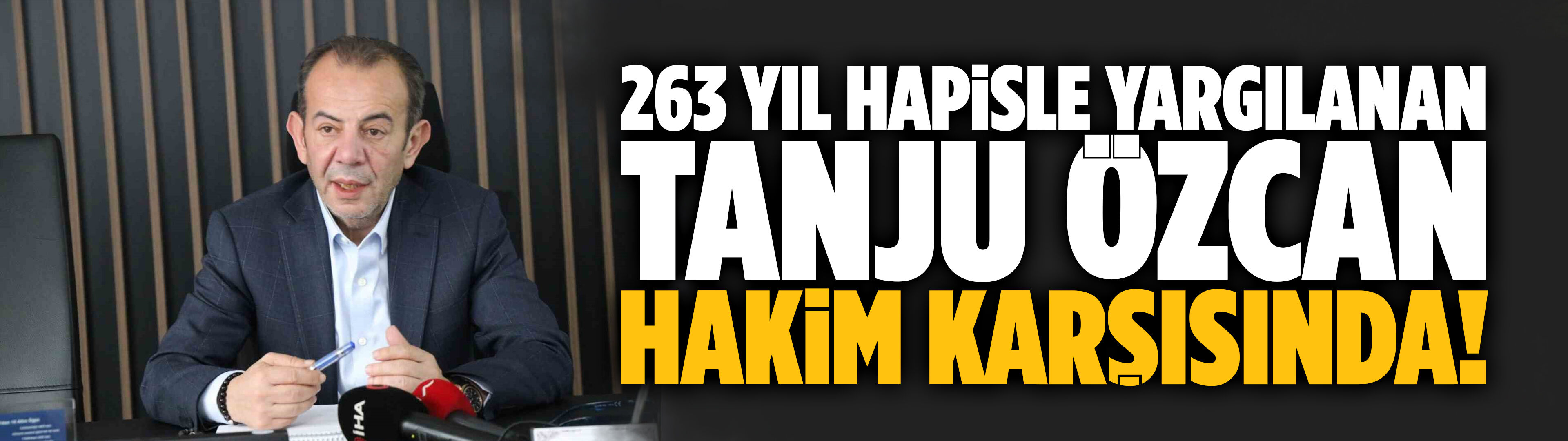 263 yıl hapisle yargılanan Tanju Özcan hakim karşısında!