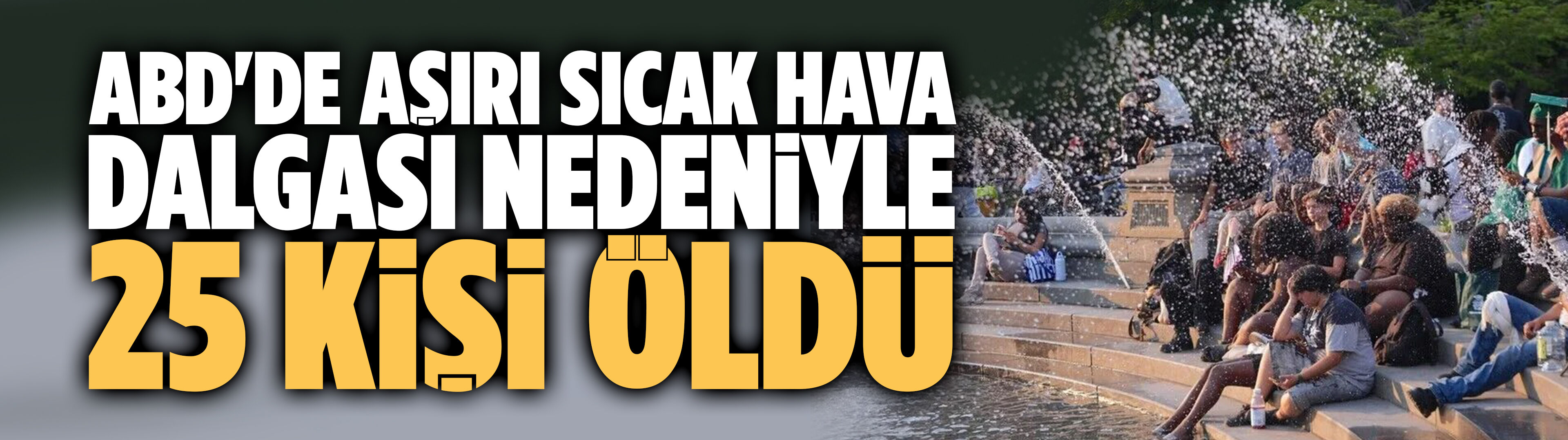 ABD'de aşırı sıcak hava dalgası nedeniyle 25 kişi öldü