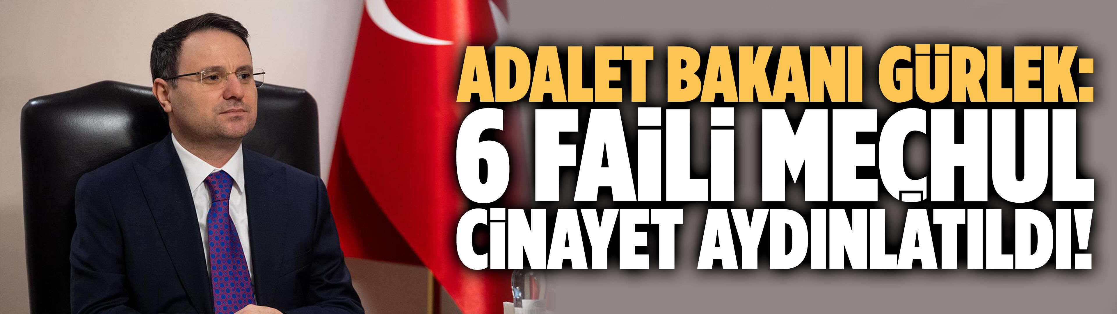 Adalet Bakanı Gürlek: 6 faili meçhul olay aydınlatıldı!