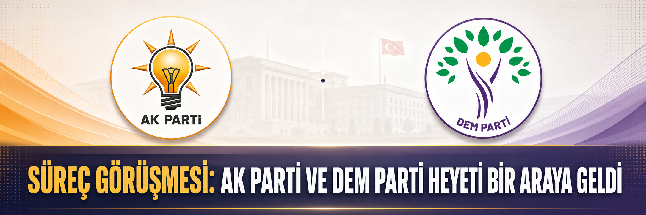 Süreç görüşmesi: AK Parti ve DEM Parti heyeti bir araya geldi