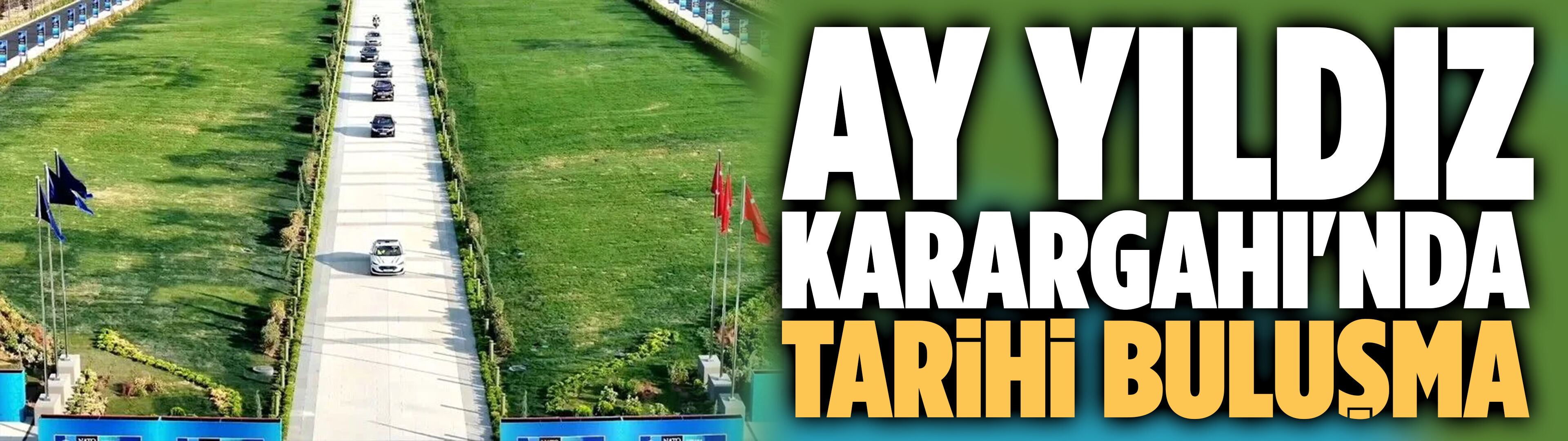 Ay Yıldız Karargahı'nda tarihi buluşma