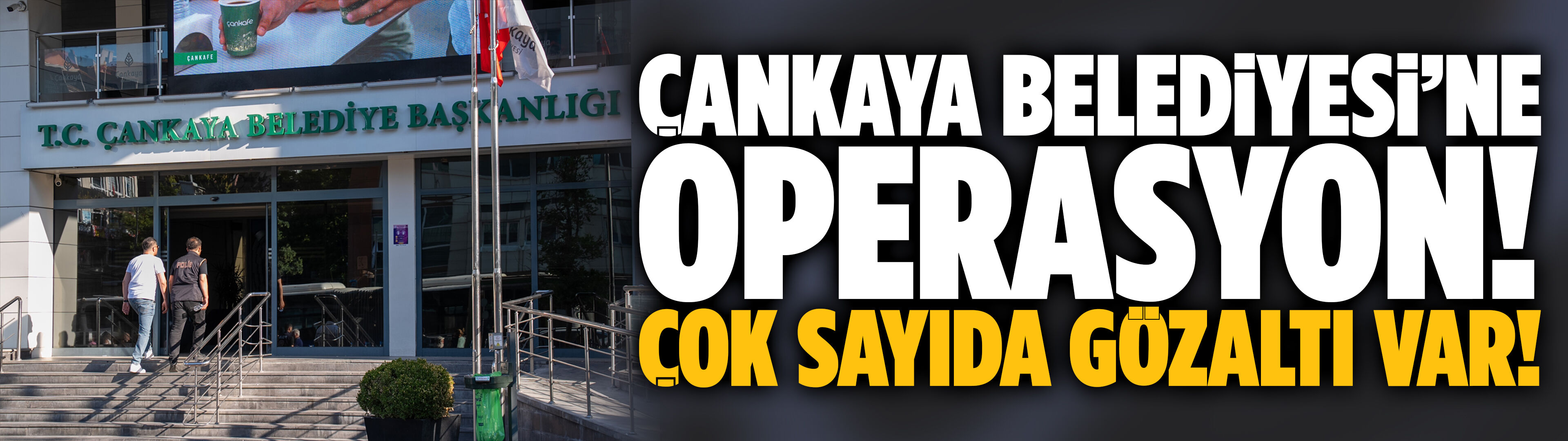 Çankaya Belediyesi’ne operasyon!