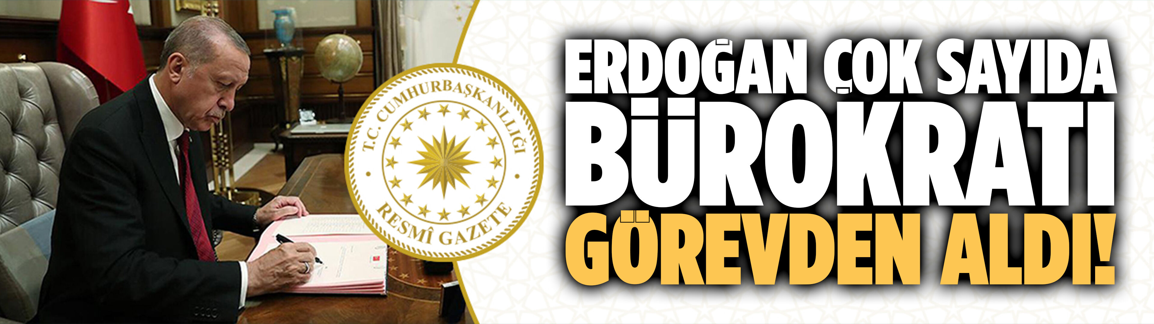 Erdoğan çok sayıda bürokratı görevden aldı!