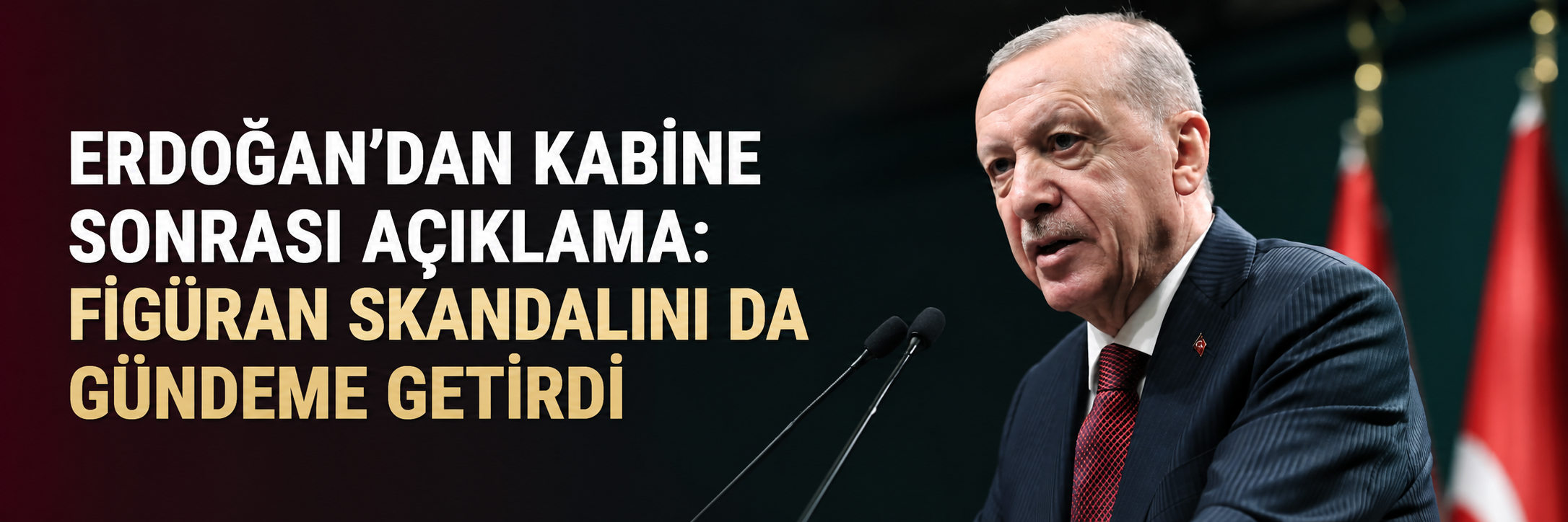 Erdoğan'dan Kabine sonrası açıklama: Figüran skandalını da gündeme getirdi