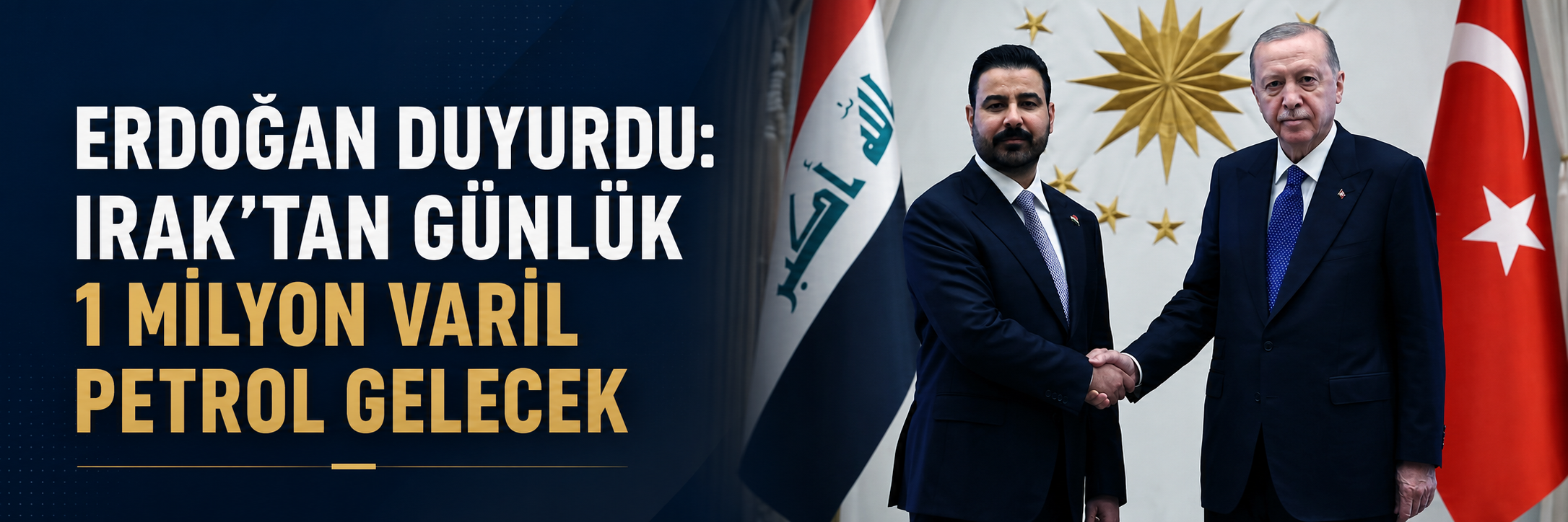 Erdoğan duyurdu: Irak'tan günlük 1 milyon varil petrol gelecek