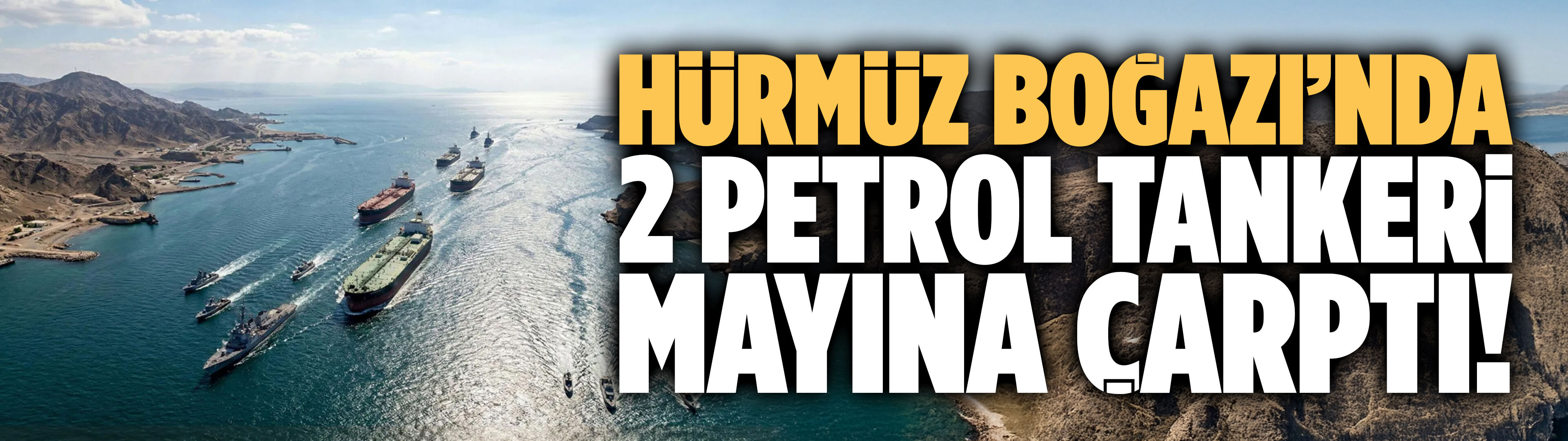 Hürmüz Boğazı’nda 2 petrol tankeri mayına çarptı!