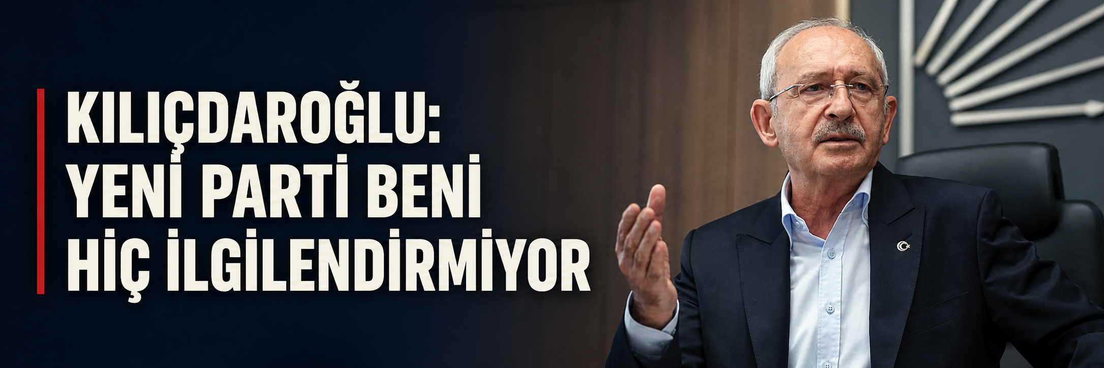 Kılıçdaroğlu: Yeni Parti beni hiç ilgilendirmiyor