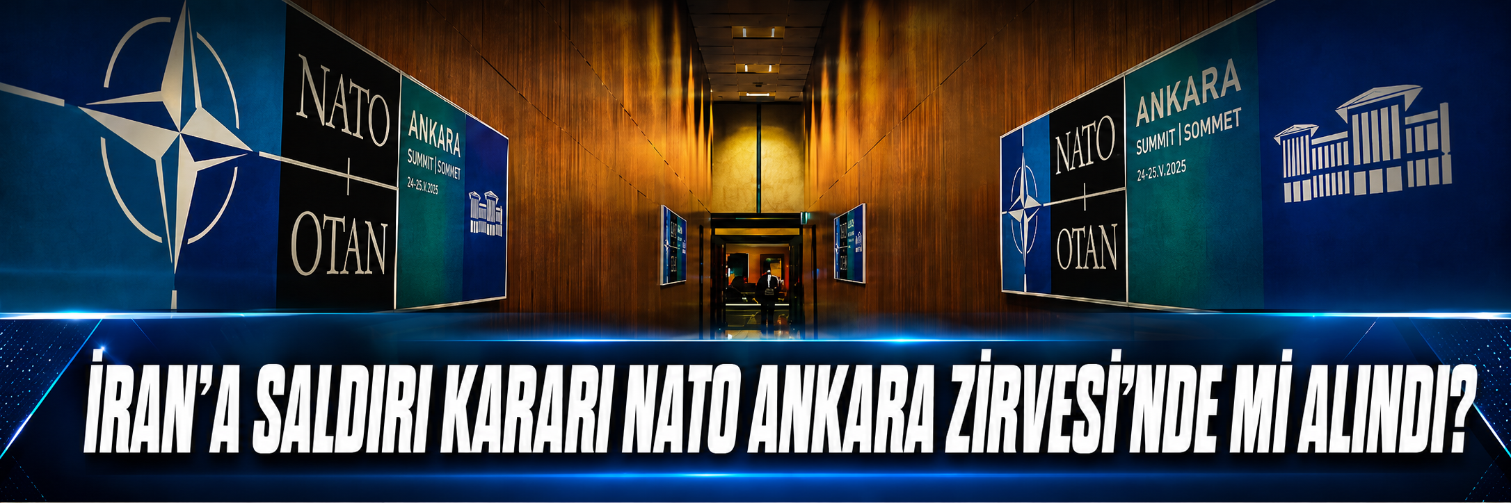 İran'a saldırı kararı NATO Ankara Zirvesi'nde mi alındı?